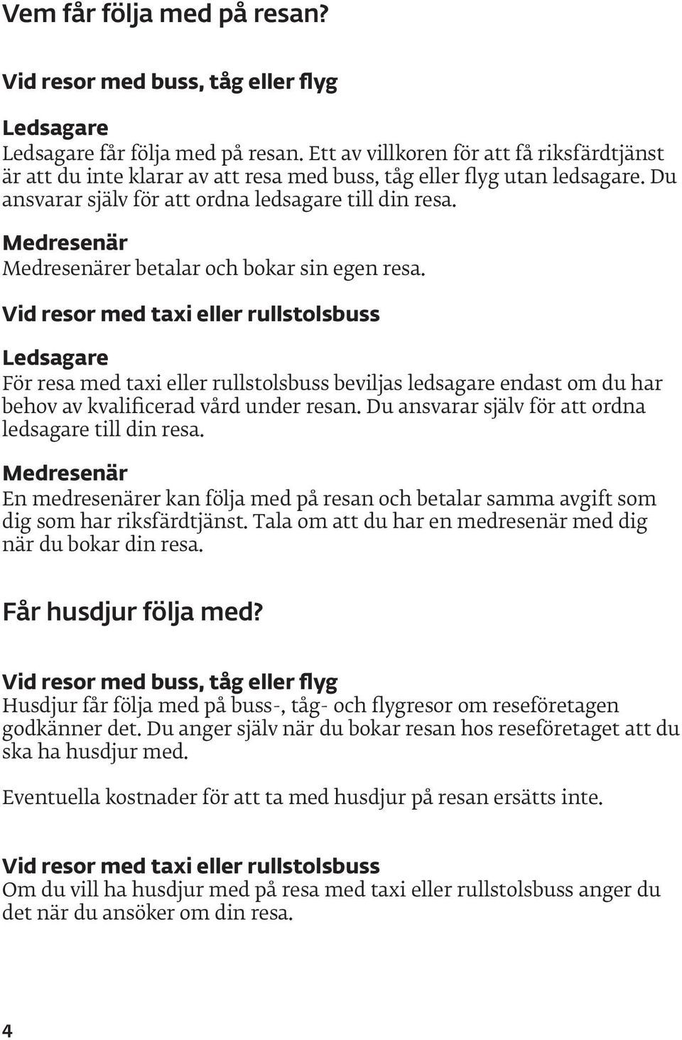 Medresenär Medresenärer betalar och bokar sin egen resa.