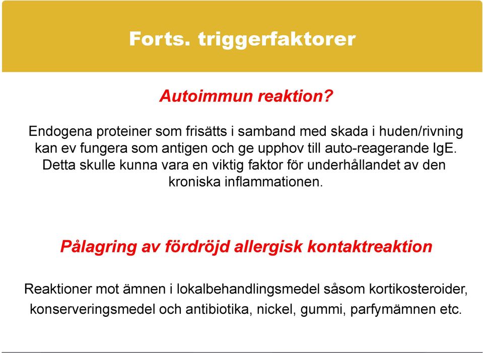 auto-reagerande IgE. Detta skulle kunna vara en viktig faktor för underhållandet av den kroniska inflammationen.