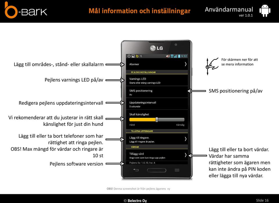 bort telefoner som har rättighet att ringa pejlen. OBS! Max mängd för värdar och ringare är 10 st Pejlens software version Lägg till eller ta bort värdar.