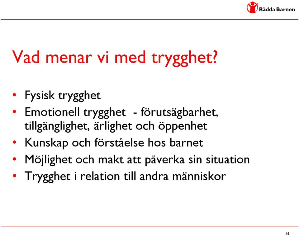 tillgänglighet, ärlighet och öppenhet Kunskap och förståelse