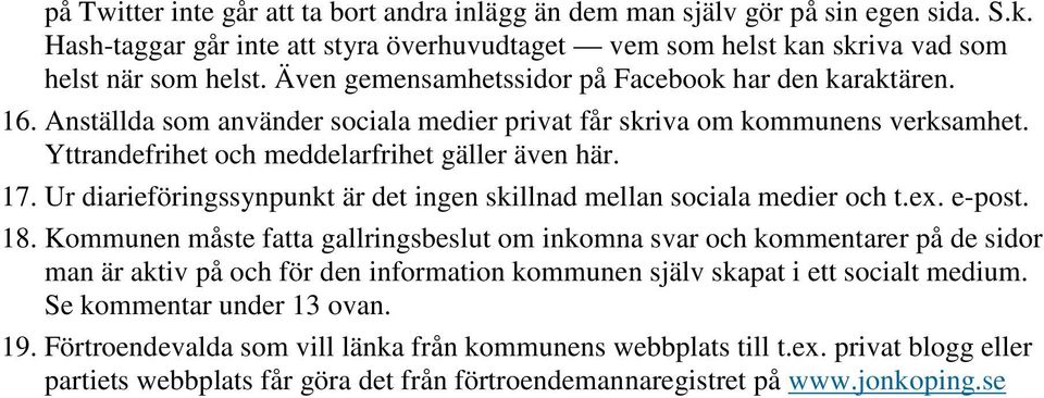 Ur diarieföringssynpunkt är det ingen skillnad mellan sociala medier och t.ex. e-post. 18.