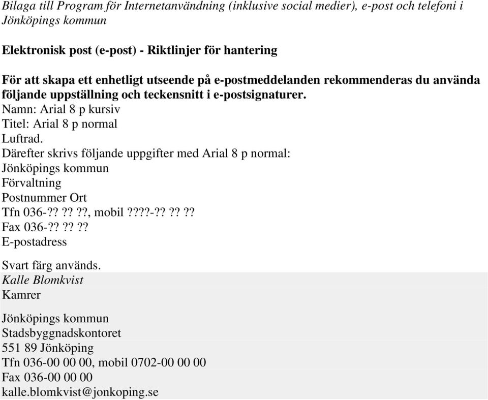 Namn: Arial 8 p kursiv Titel: Arial 8 p normal Luftrad. Därefter skrivs följande uppgifter med Arial 8 p normal: Förvaltning Postnummer Ort Tfn 036-??????, mobil?