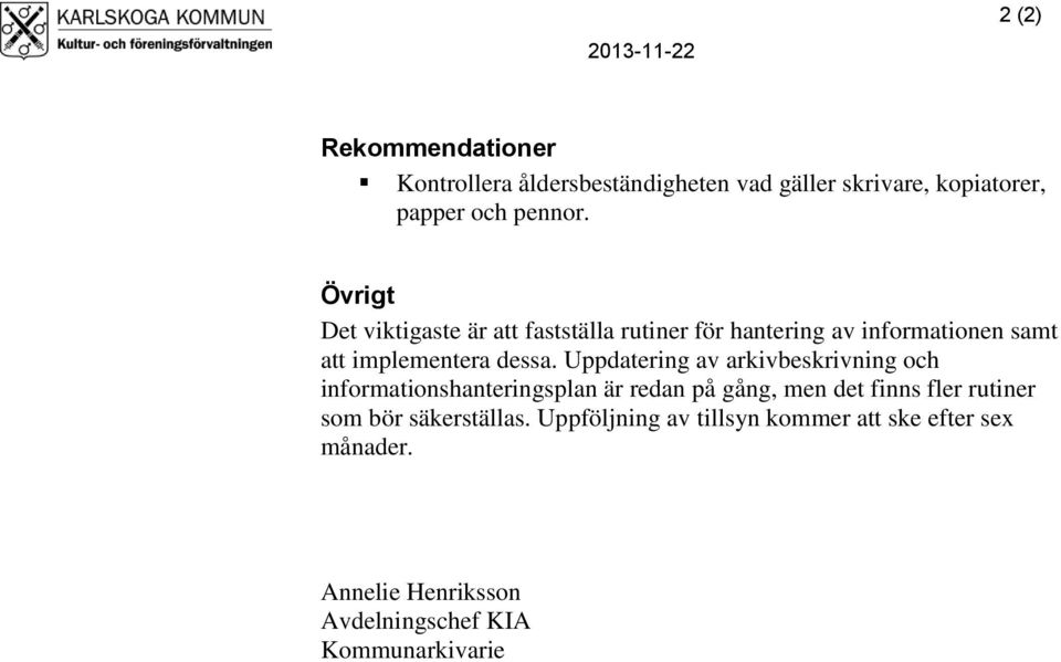 Uppdatering av arkivbeskrivning och informationshanteringsplan är redan på gång, men det finns fler rutiner som bör