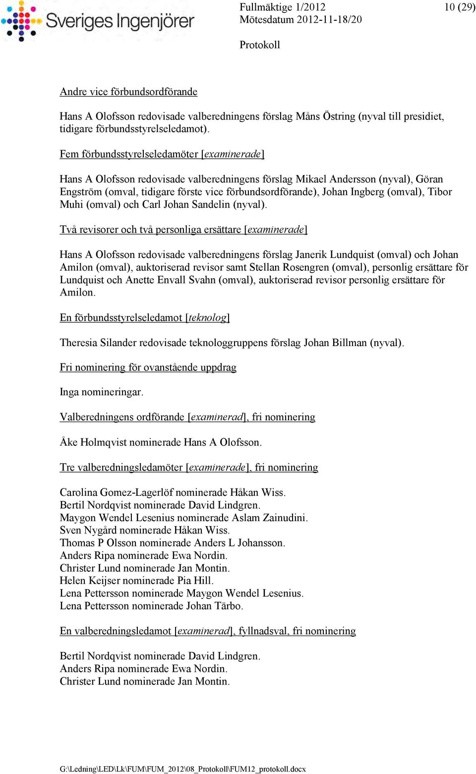 (omval), Tibor Muhi (omval) och Carl Johan Sandelin (nyval).
