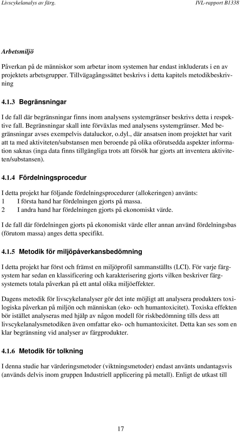 Med begränsningar avses exempelvis dataluckor, o.dyl.