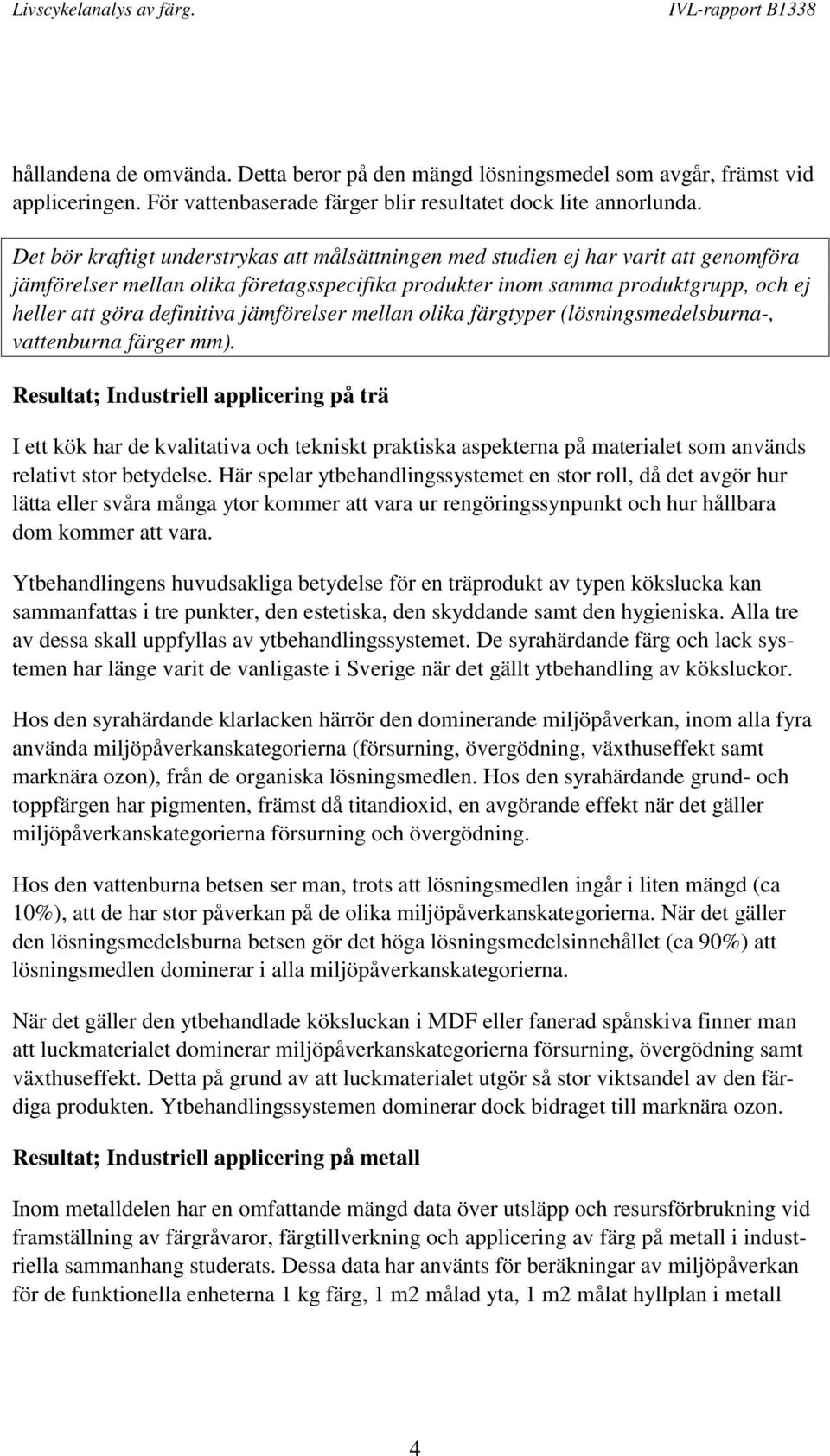 jämförelser mellan olika färgtyper (lösningsmedelsburna-, vattenburna färger mm).