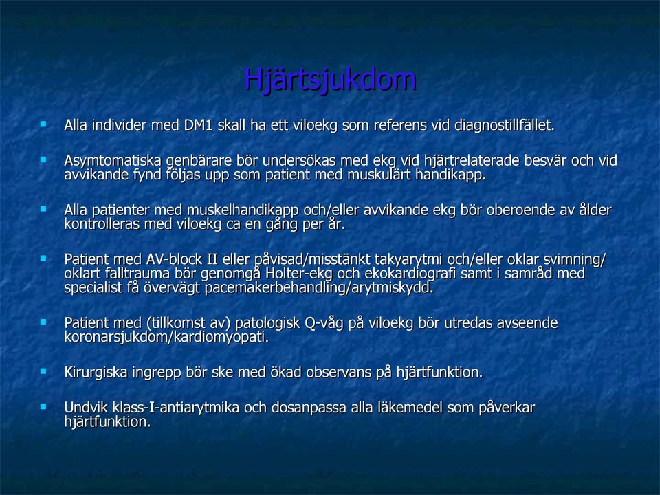 Alla patienter med muskelhandikapp och/eller avvikande ekg bör oberoende av ålder kontrolleras med viloekg ca en gång per år.