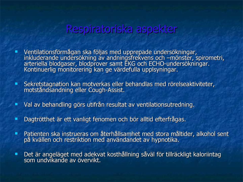 Sekretstagnation kan motverkas eller behandlas med rörelseaktiviteter, motståndsandning eller Cough-Assist. Val av behandling görs utifrån resultat av ventilationsutredning.