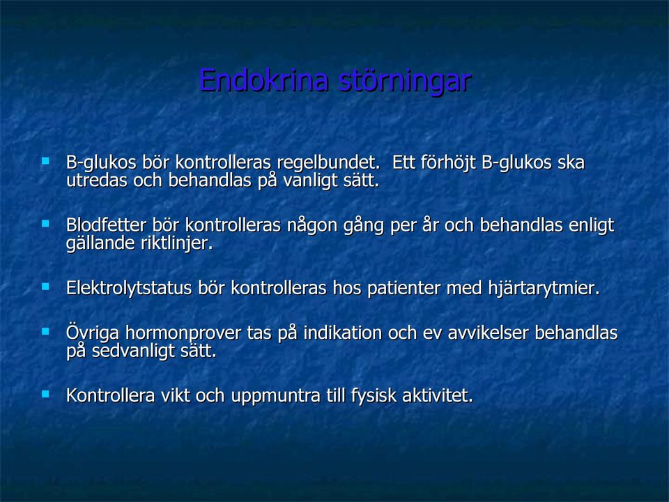 Blodfetter bör kontrolleras någon gång per år och behandlas enligt gällande riktlinjer.