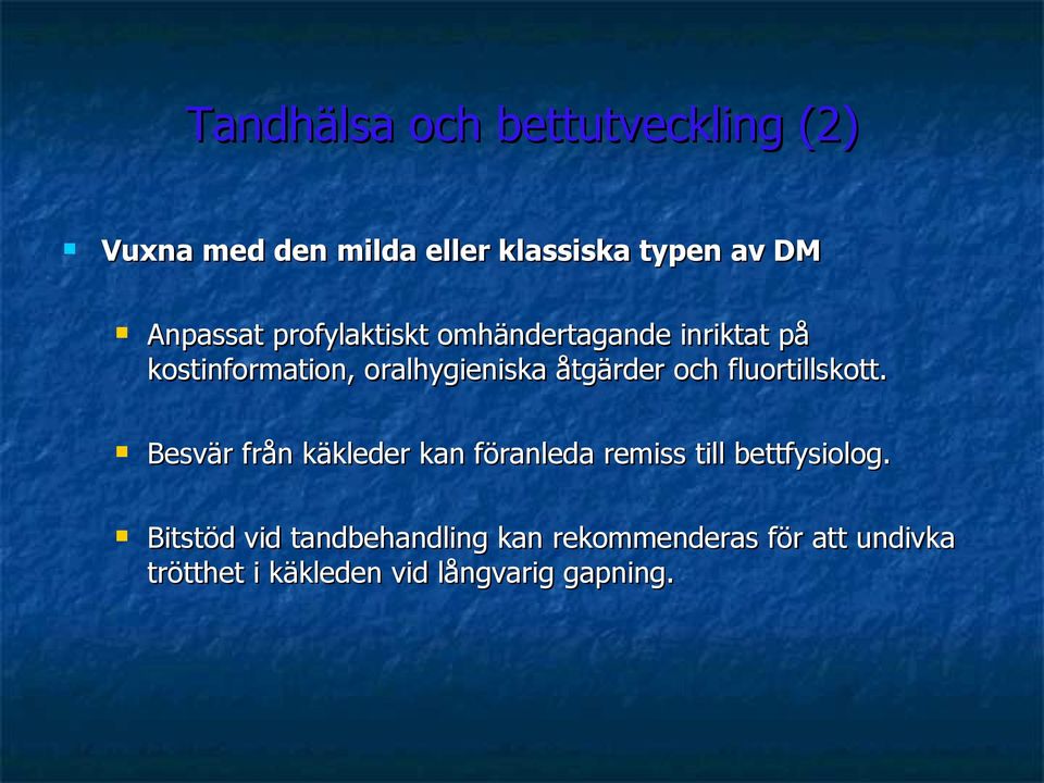 fluortillskott. Besvär från käkleder kan föranleda remiss till bettfysiolog.