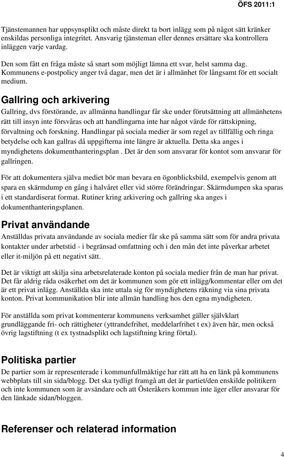 Kommunens e-postpolicy anger två dagar, men det är i allmänhet för långsamt för ett socialt medium.