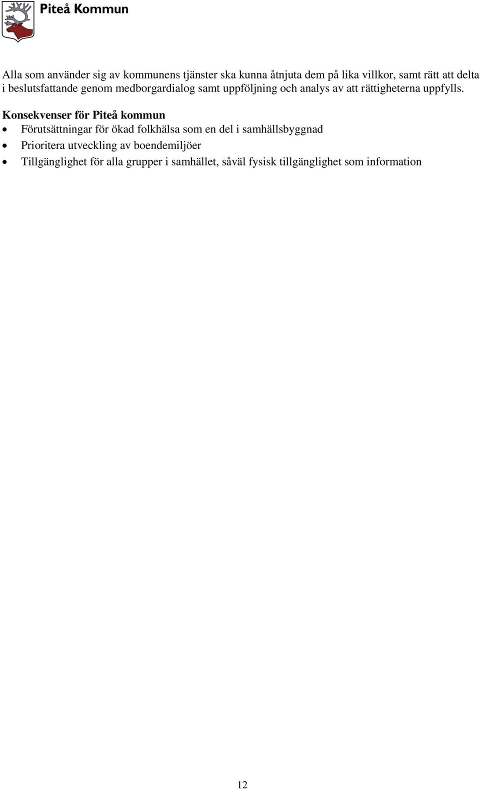 Konsekvenser för Piteå kommun Förutsättningar för ökad folkhälsa som en del i samhällsbyggnad Prioritera