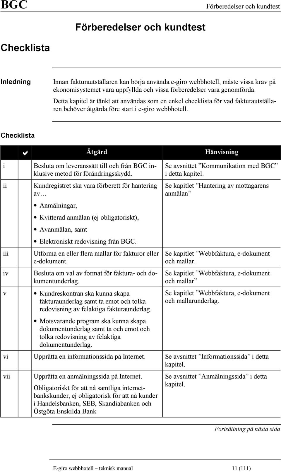 Checklista i ii iii iv v = Åtgärd Hänvisning Besluta om leveranssätt till och från BGC inklusive metod för förändringsskydd.