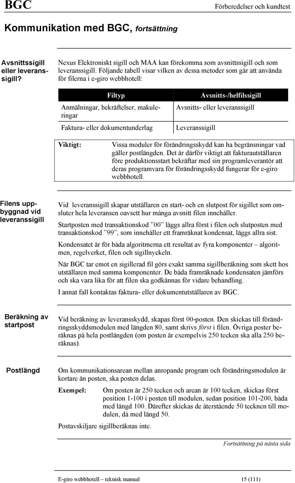 Avsnitts-/helfilssigill Avsnitts- eller leveranssigill Leveranssigill Viktigt: Vissa moduler för förändringsskydd kan ha begränsningar vad gäller postlängden.