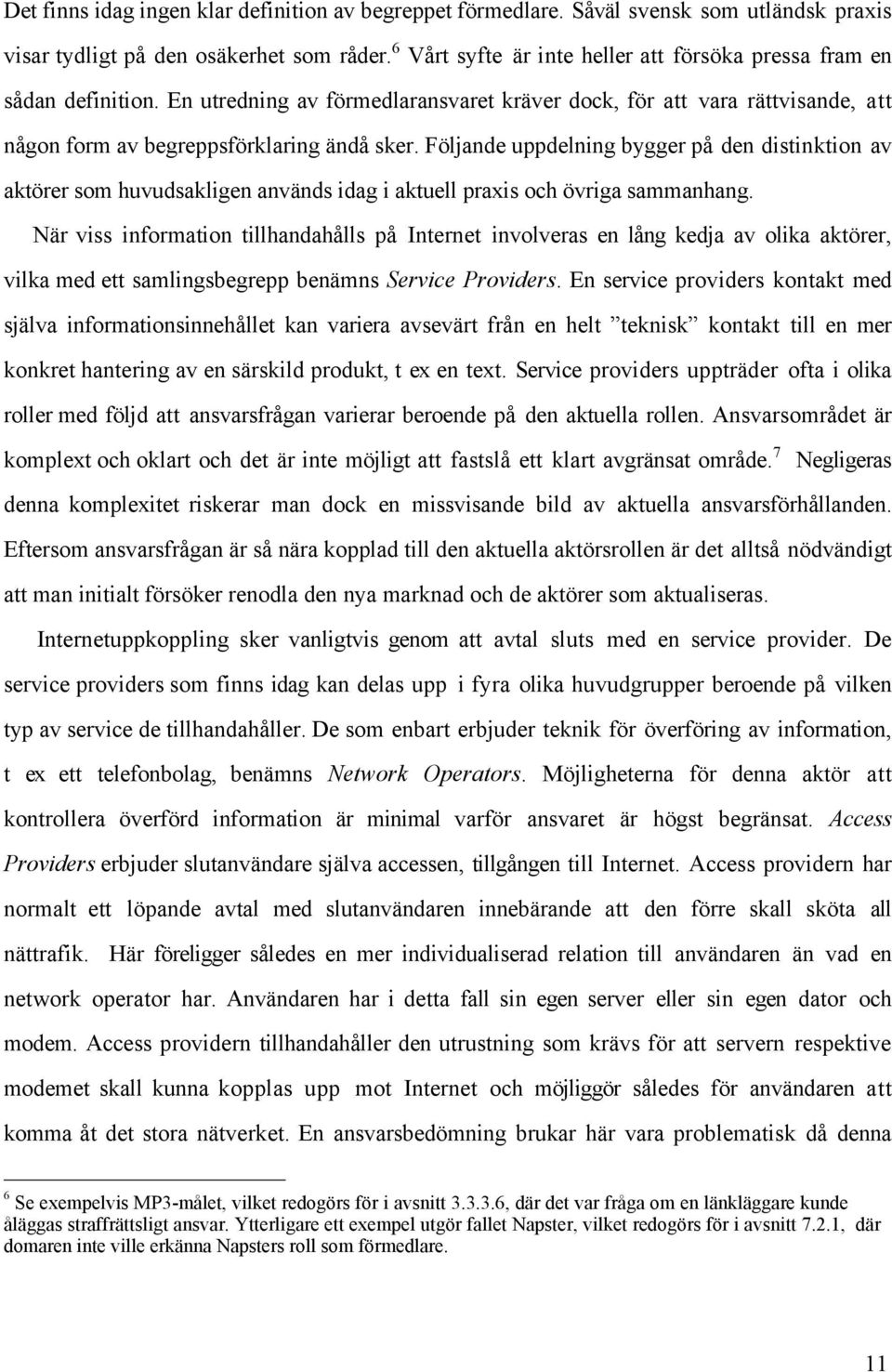 Fšljande uppdelning bygger pœ den distinktion av aktšrer som huvudsakligen anvšnds idag i aktuell praxis och švriga sammanhang.