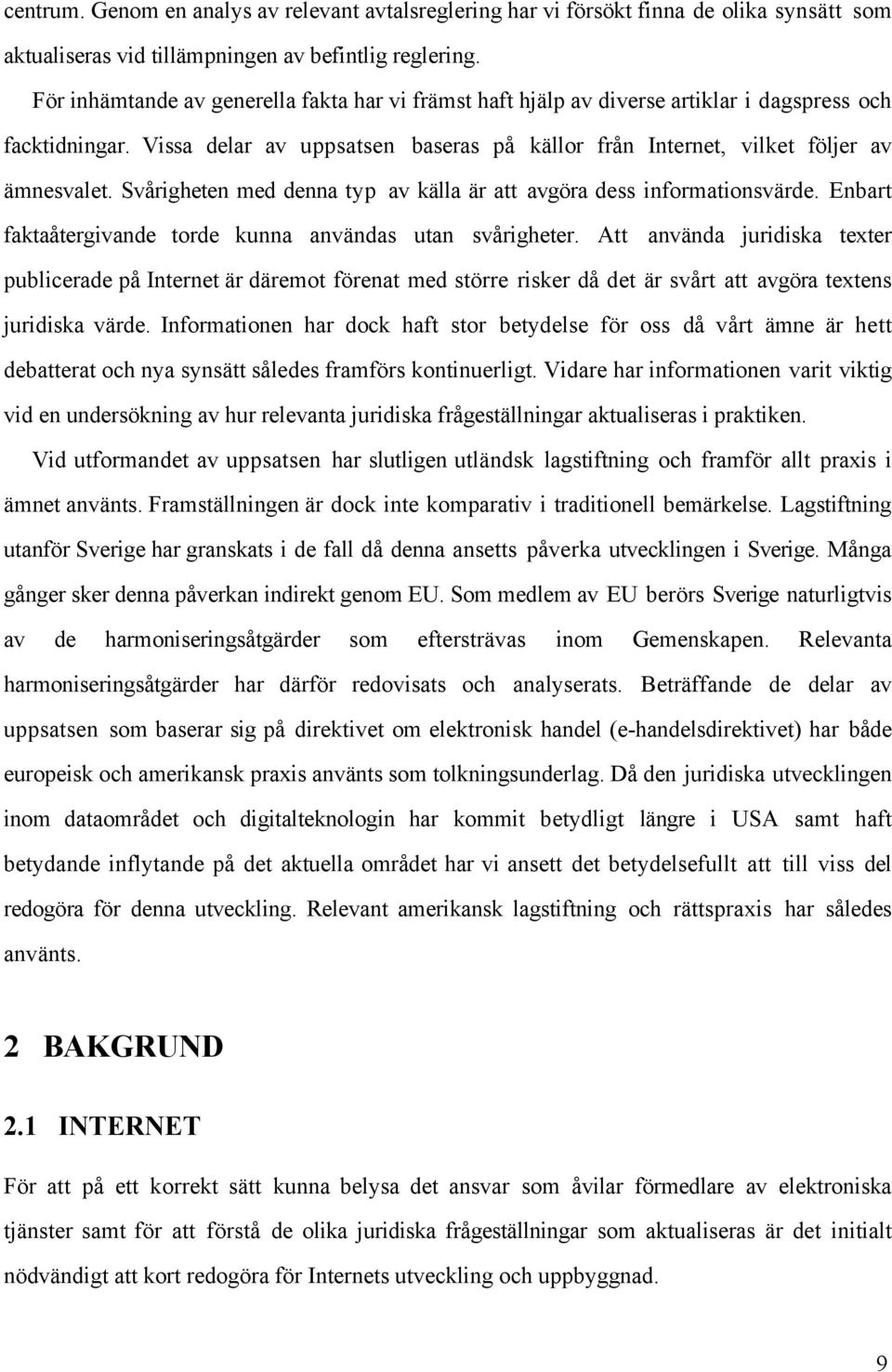 SvŒrigheten med denna typ av kšlla Šr att avgšra dess informationsvšrde. Enbart faktaœtergivande torde kunna anvšndas utan svœrigheter.