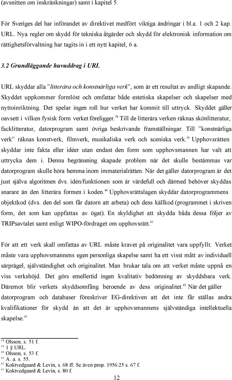 2 Grundläggande huvuddrag i URL URL skyddar alla litterära och konstnärliga verk, som är ett resultat av andligt skapande.