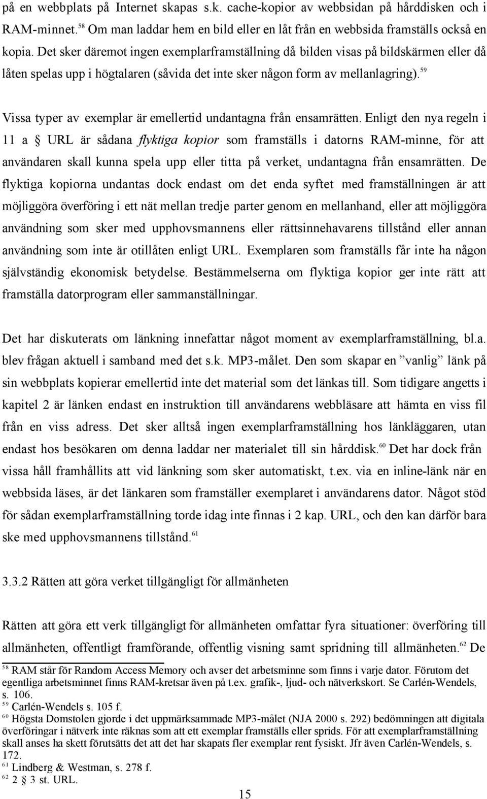 59 Vissa typer av exemplar är emellertid undantagna från ensamrätten.