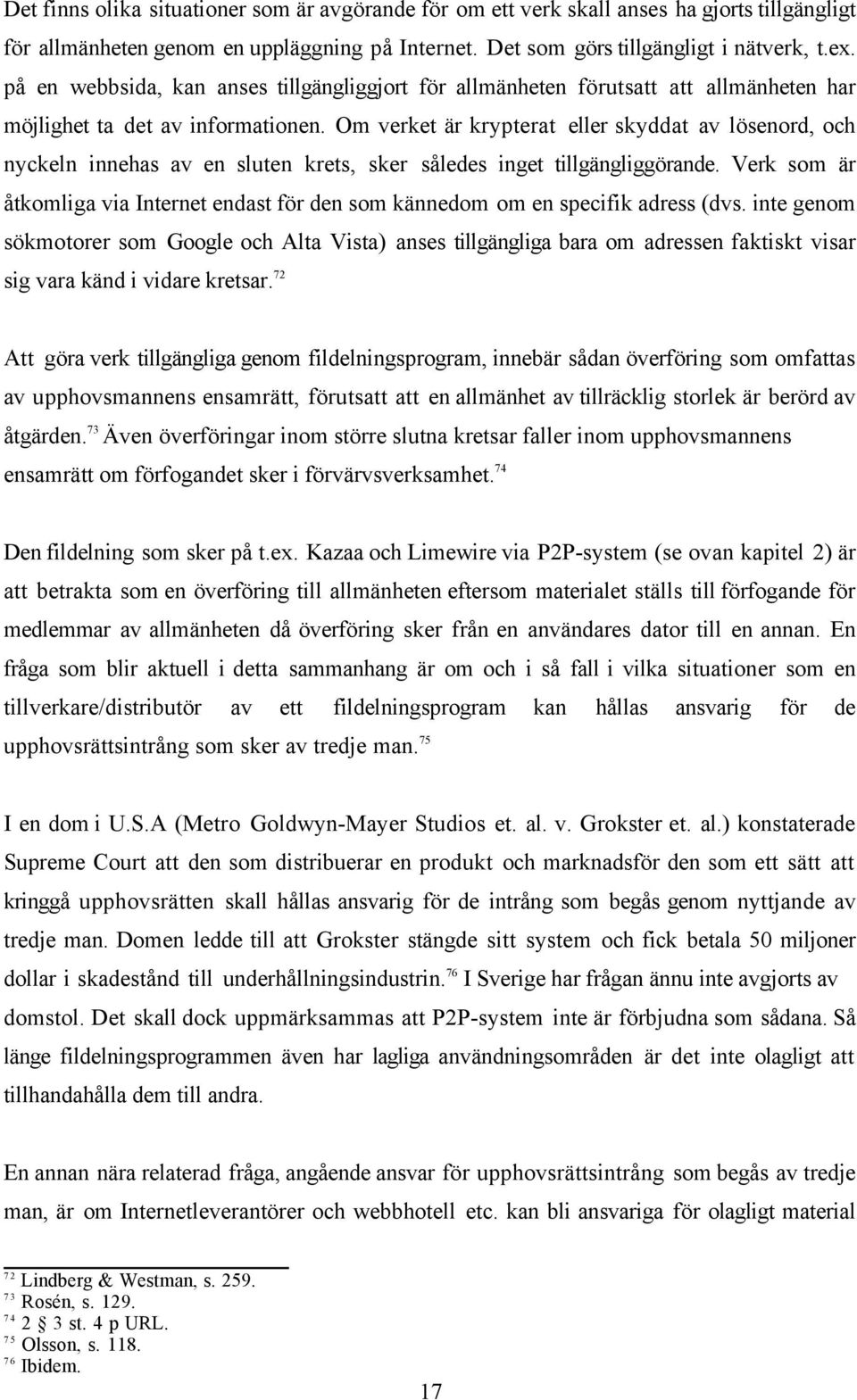 Om verket är krypterat eller skyddat av lösenord, och nyckeln innehas av en sluten krets, sker således inget tillgängliggörande.