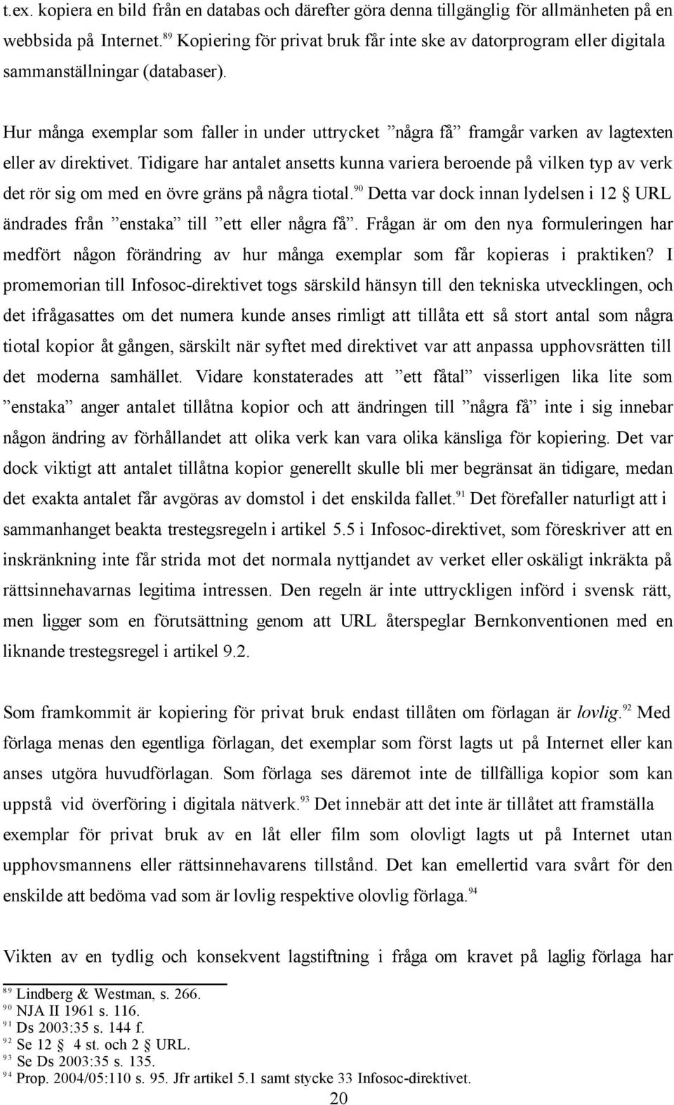 Hur många exemplar som faller in under uttrycket några få framgår varken av lagtexten eller av direktivet.