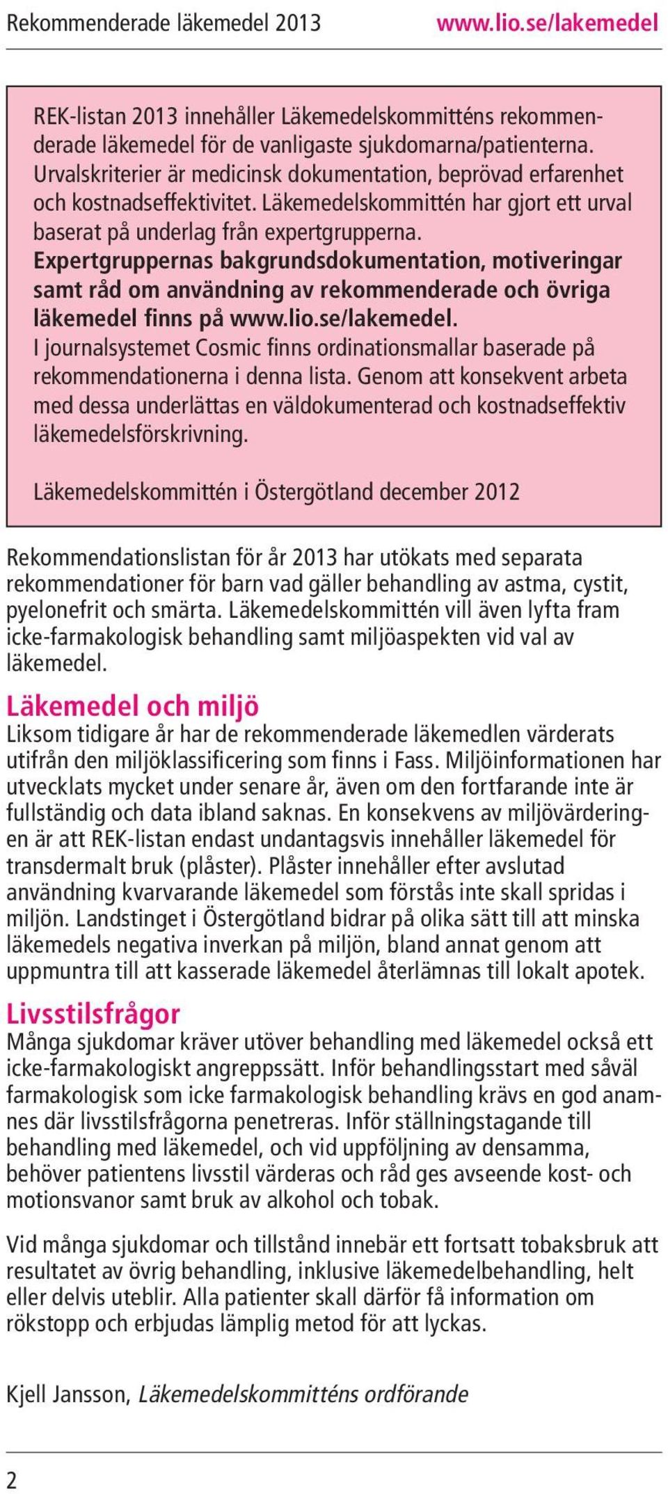 Expertgruppernas bakgrundsdokumentation, motiveringar samt råd om användning av rekommenderade och övriga läkemedel finns på.