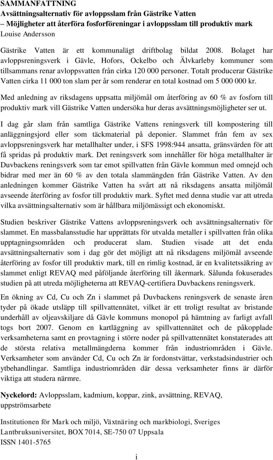 Totalt producerar Gästrike Vatten cirka 11 000 ton slam per år som renderar en total kostnad om 5 000 000 kr.