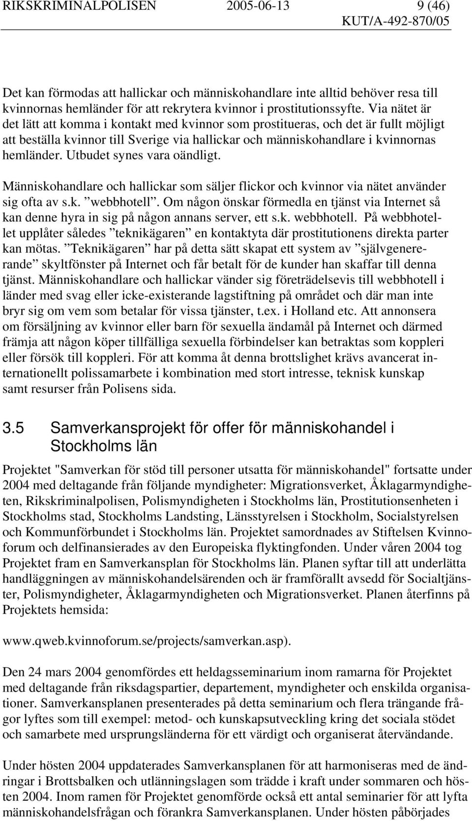 Utbudet synes vara oändligt. Människohandlare och hallickar som säljer flickor och kvinnor via nätet använder sig ofta av s.k. webbhotell.