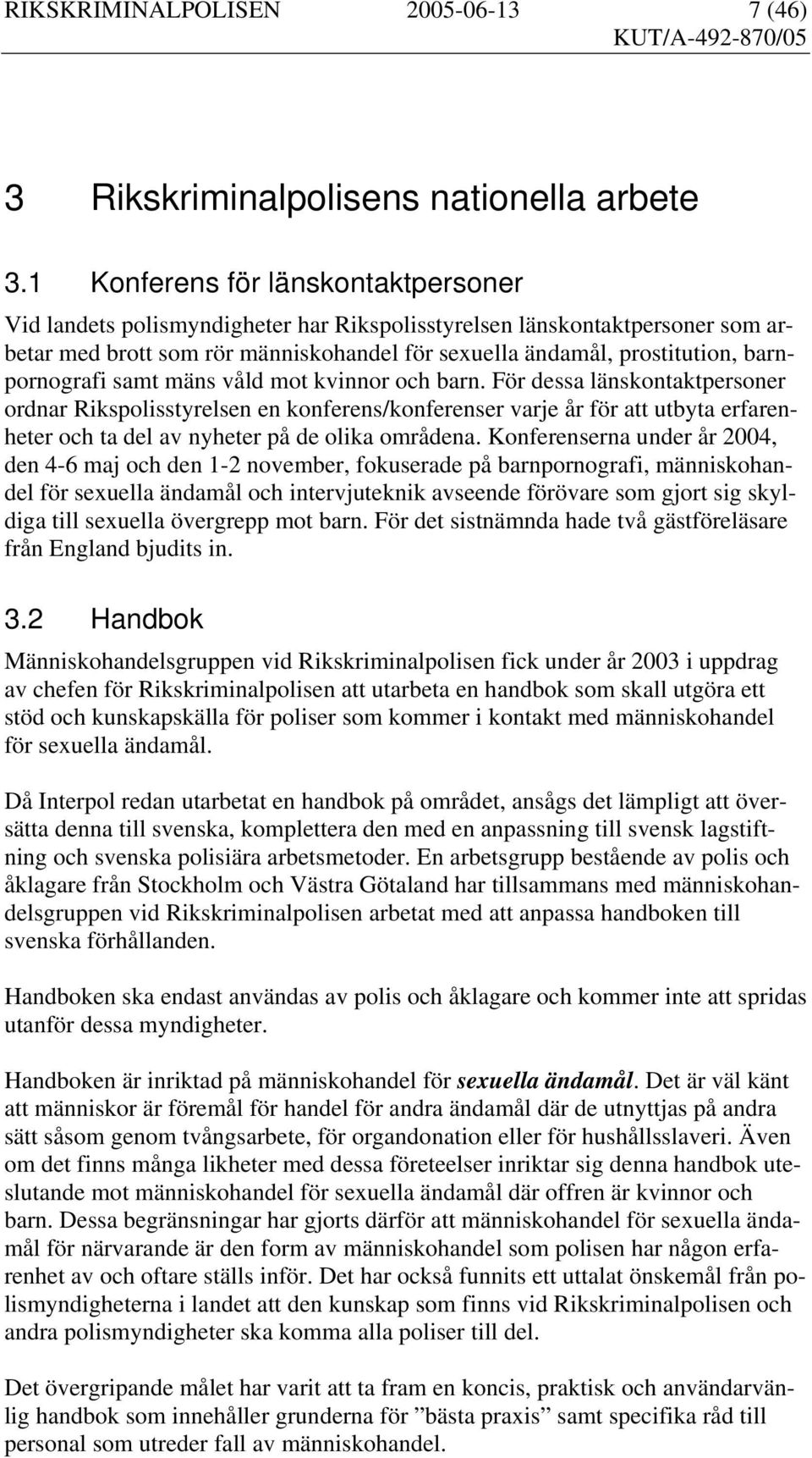 barnpornografi samt mäns våld mot kvinnor och barn.