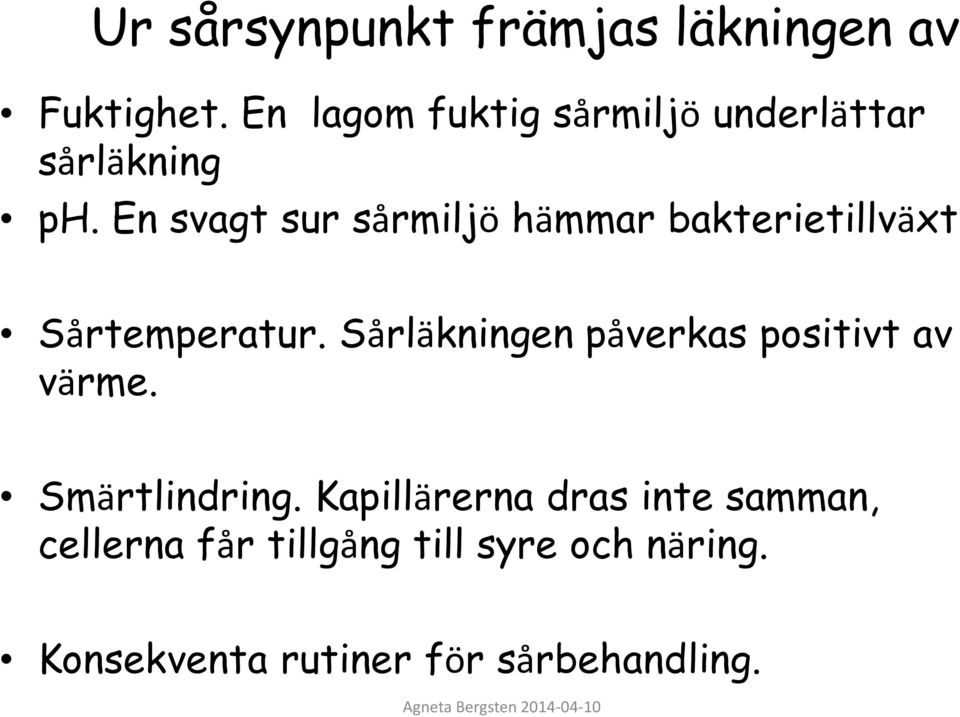 En svagt sur sårmiljö hämmar bakterietillväxt Sårtemperatur.