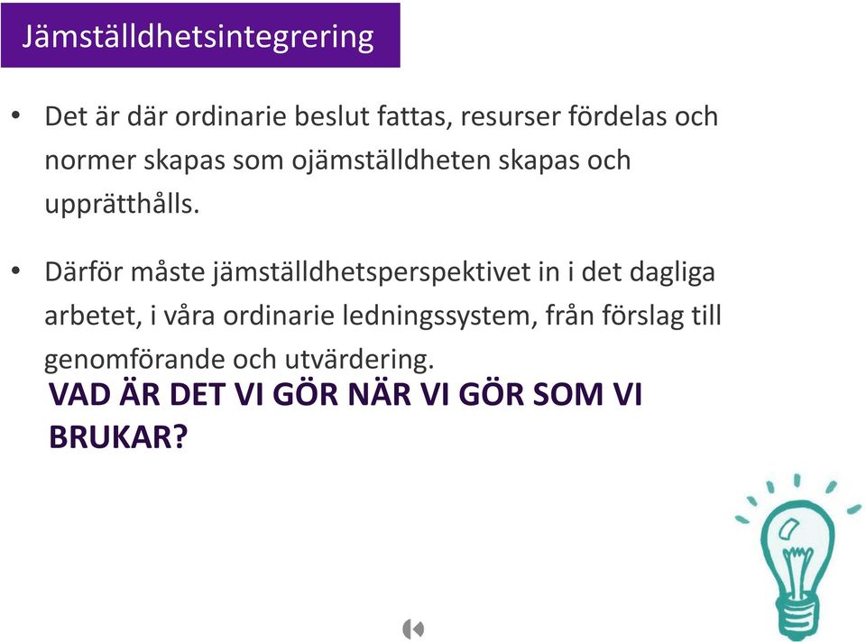 Därför måste jämställdhetsperspektivet in i det dagliga arbetet, i våra ordinarie