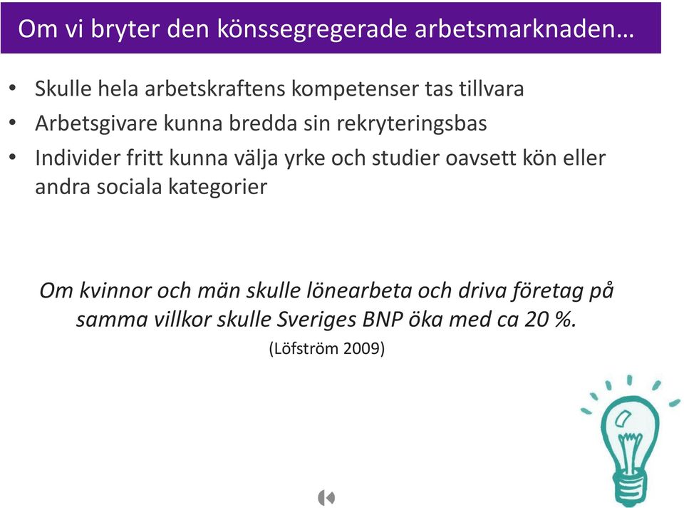 yrke och studier oavsett kön eller andra sociala kategorier Om kvinnor och män skulle