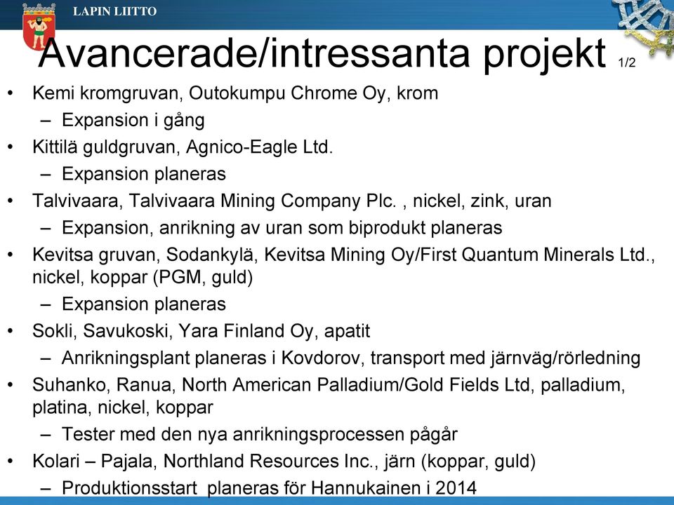 , nickel, zink, uran Expansion, anrikning av uran som biprodukt planeras Kevitsa gruvan, Sodankylä, Kevitsa Mining Oy/First Quantum Minerals Ltd.