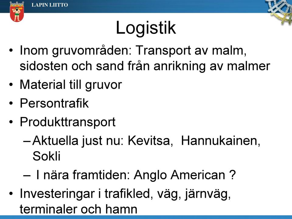 Produkttransport Aktuella just nu: Kevitsa, Hannukainen, Sokli I nära