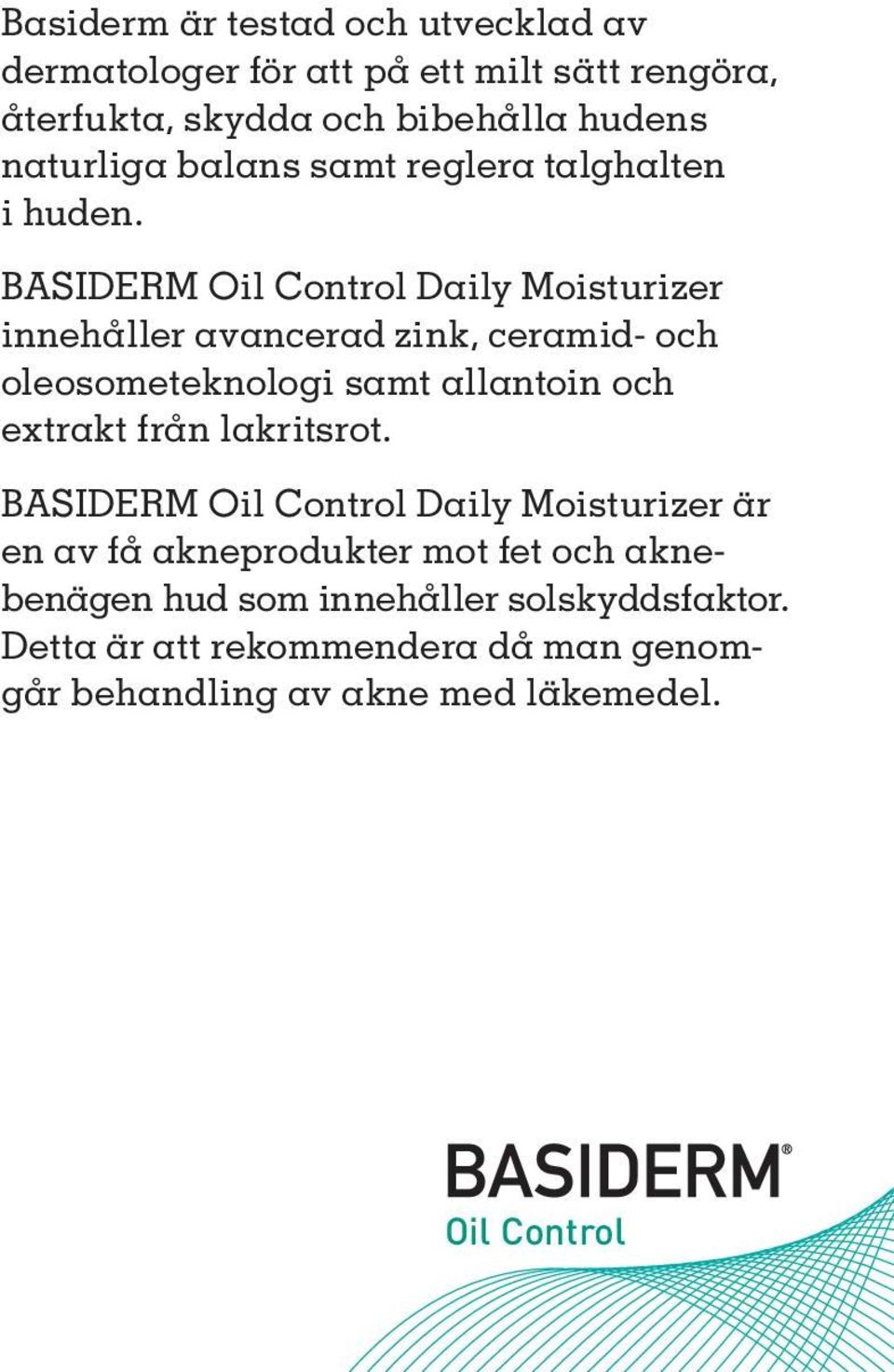 BASIDERM Oil Control Daily Moisturizer innehåller avancerad zink, ceramid- och oleosometeknologi samt allantoin och extrakt från