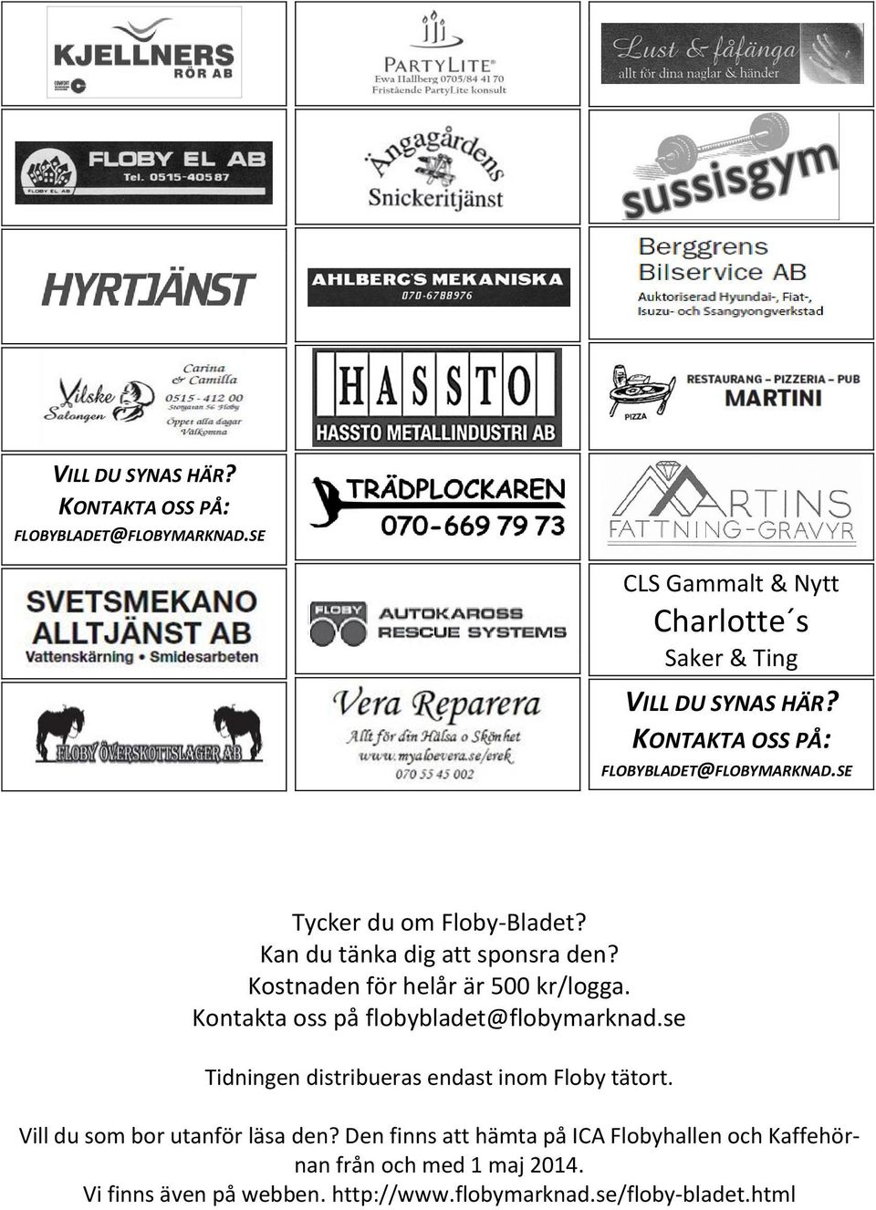 Kostnaden för helår är 500 kr/logga. Kontakta oss på flobybladet@flobymarknad.se Tidningen distribueras endast inom Floby tätort.