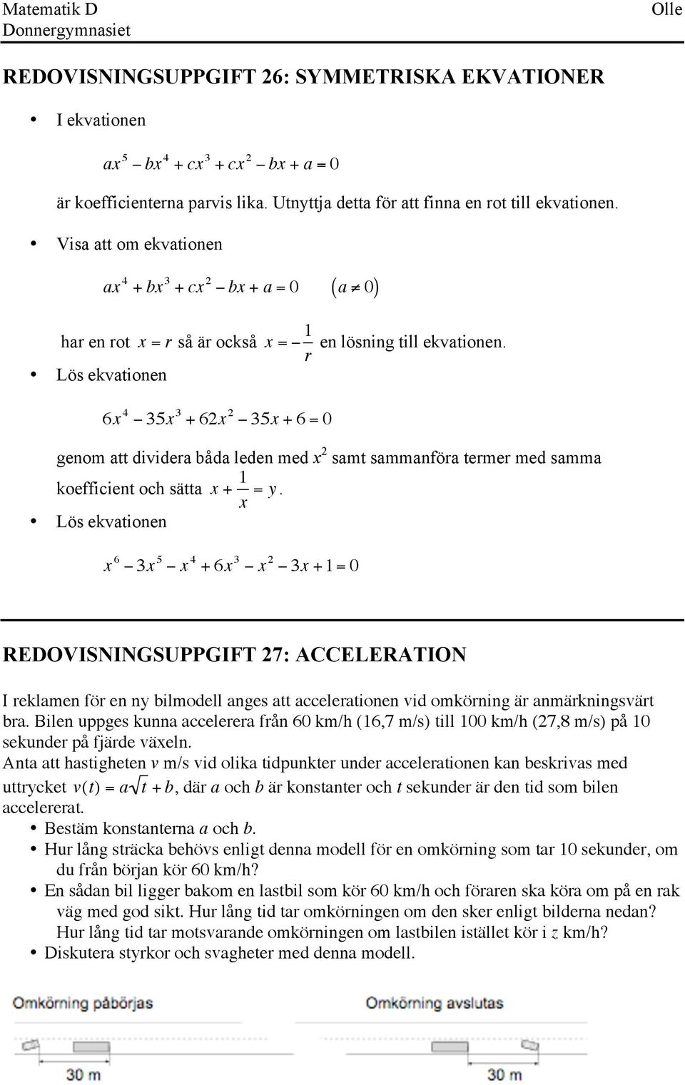 6x 4 35x 3 + 62x 2 35x + 6 = genom att dividera båda leden med x 2 samt sammanföra termer med samma koefficient och sätta x + x = y.