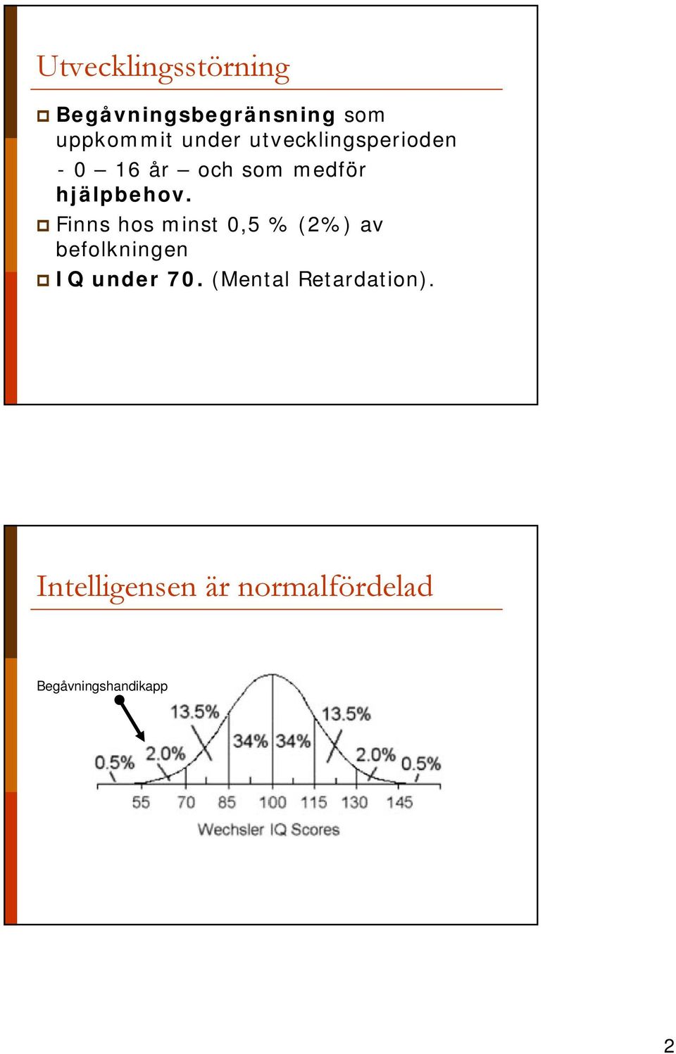 Finns hos minst 0,5 % (2%) av befolkningen IQ under 70.