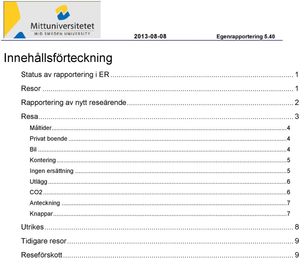 .. 2 Resa... 3 Måltider... 4 Privat boende... 4 Bil... 4 Kontering.