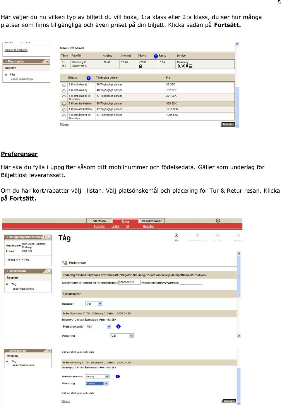 Preferenser Här ska du fylla i uppgifter såsom ditt mobilnummer och födelsedata.