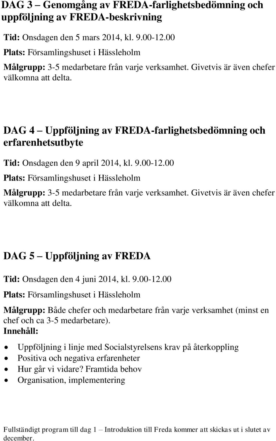 00 DAG 5 Uppföljning av FREDA Tid: Onsdagen den 4 juni 2014, kl. 9.00-12.