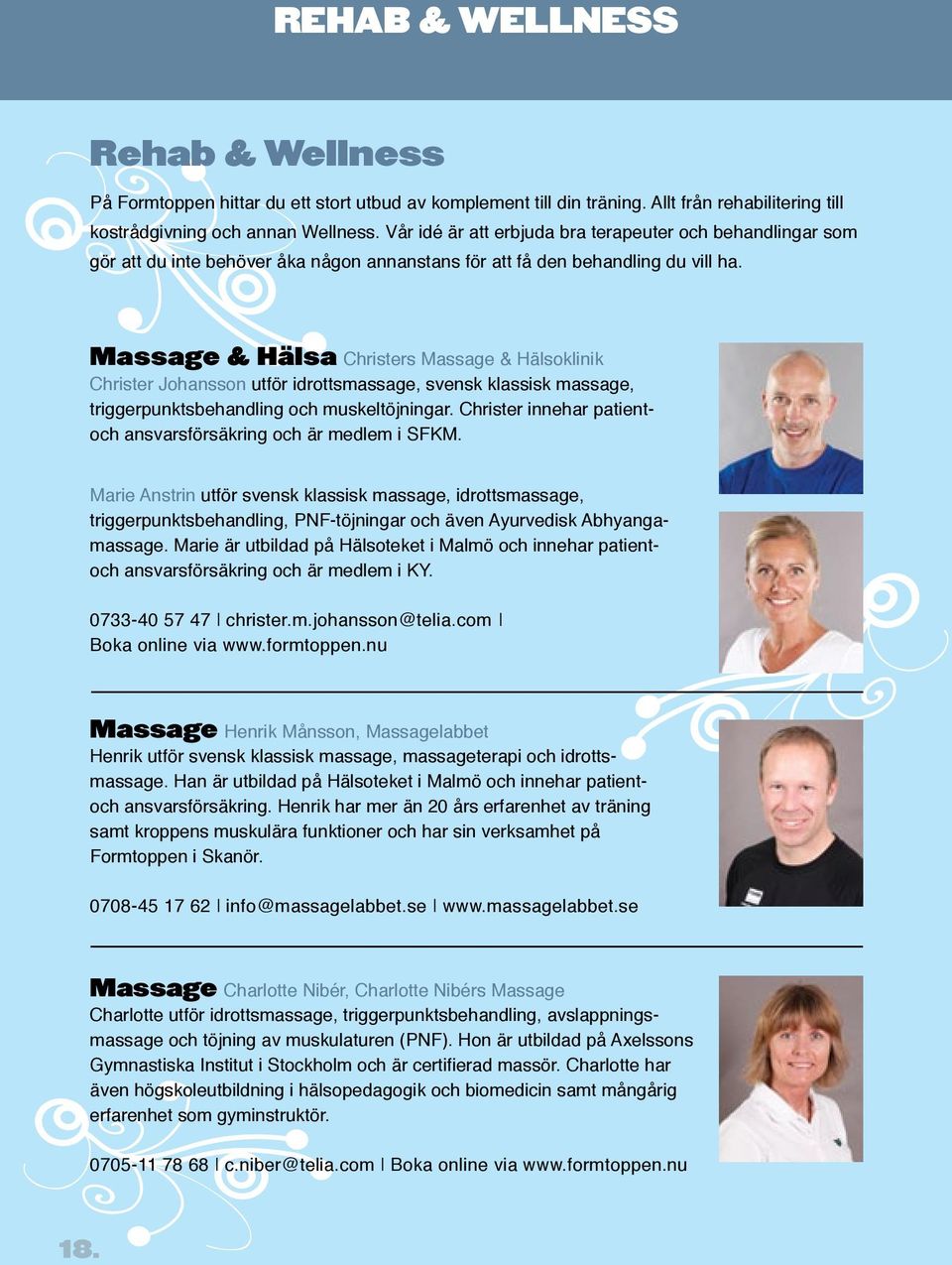 Massage & Hälsa Christers Massage & Hälsoklinik Christer Johansson utför idrottsmassage, svensk klassisk massage, triggerpunktsbehandling och muskeltöjningar.