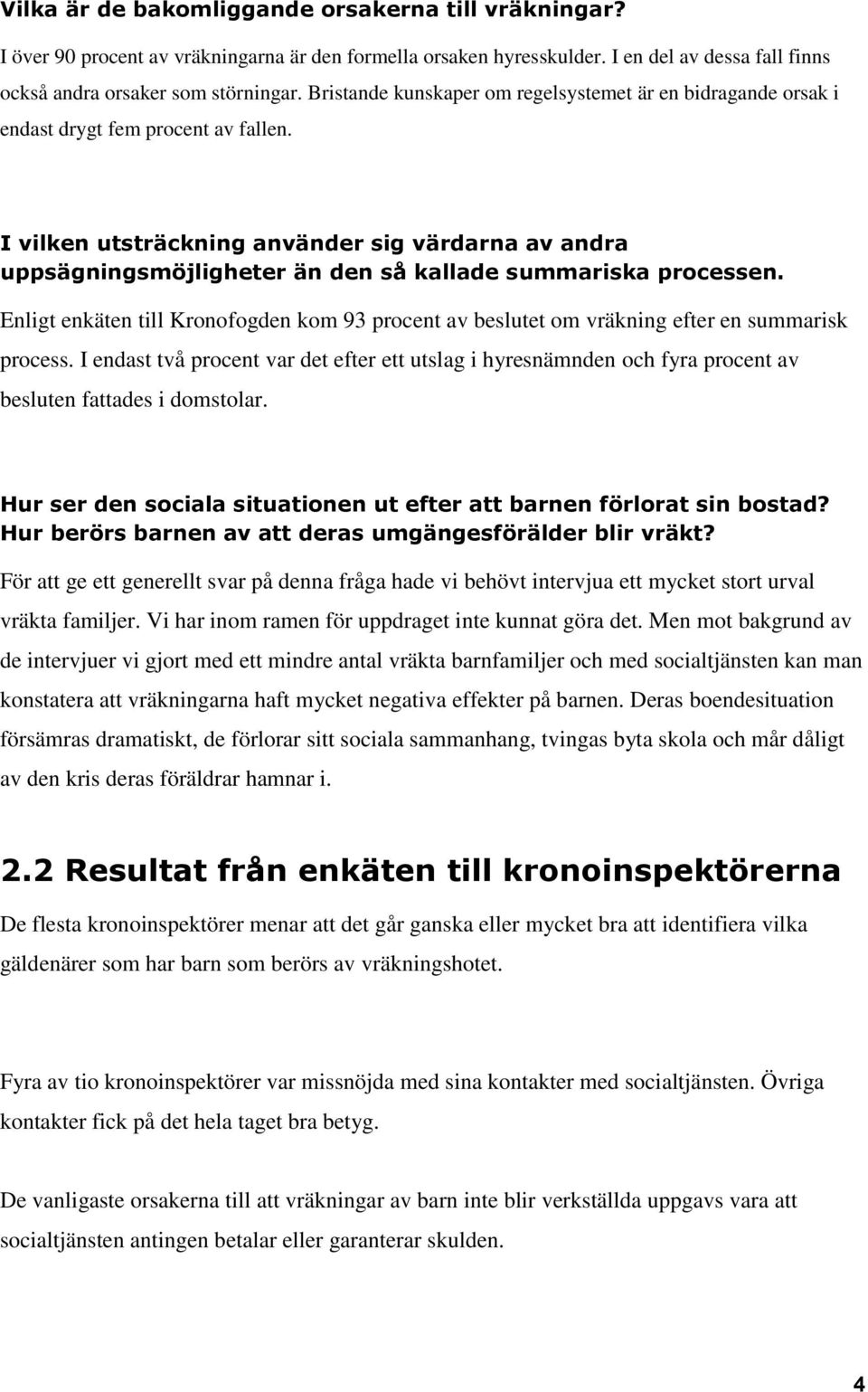 I vilken utsträckning använder sig värdarna av andra uppsägningsmöjligheter än den så kallade summariska processen.