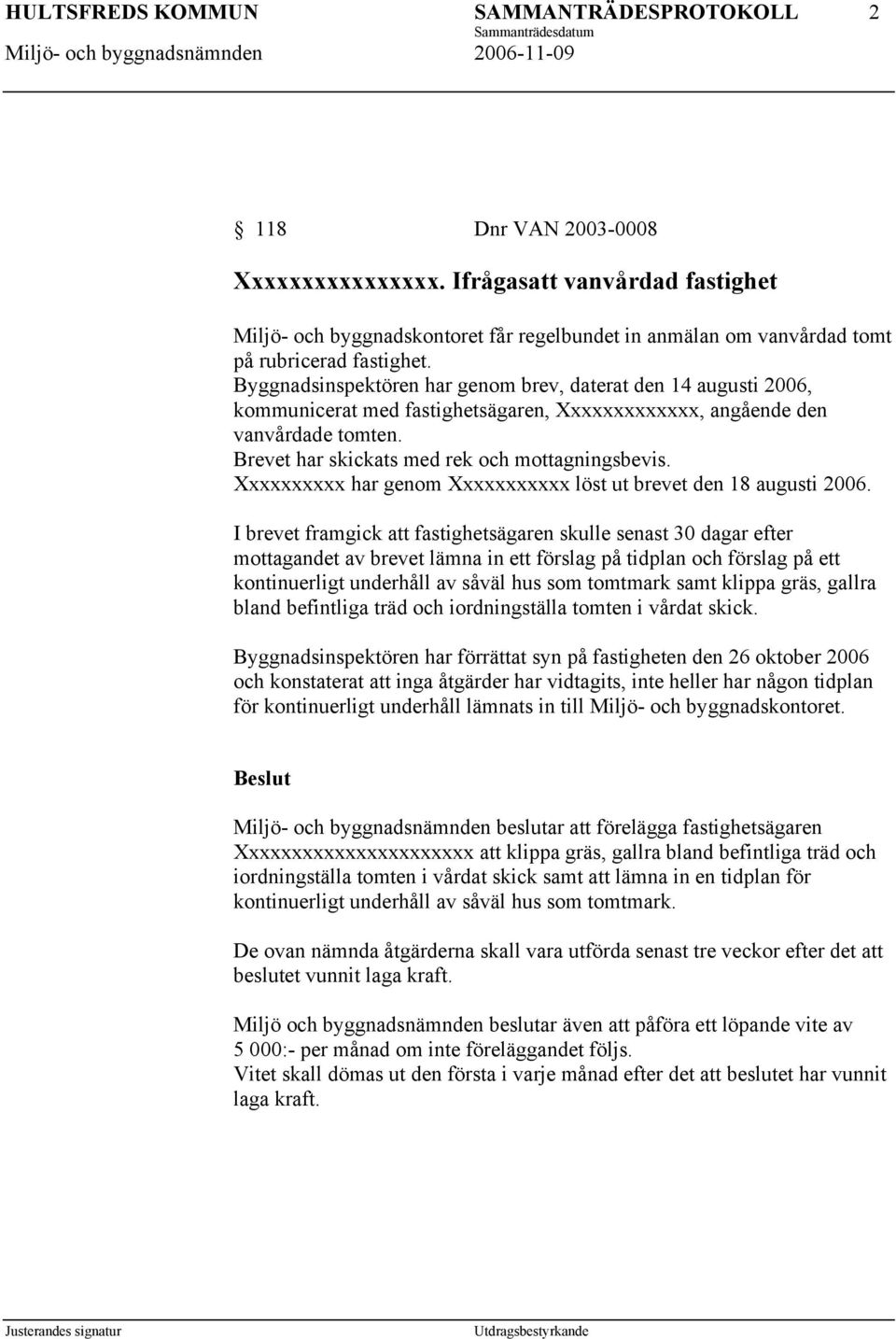 Xxxxxxxxxx har genom Xxxxxxxxxxx löst ut brevet den 18 augusti 2006.