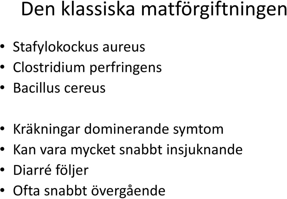 Kräkningar dominerande symtom Kan vara mycket