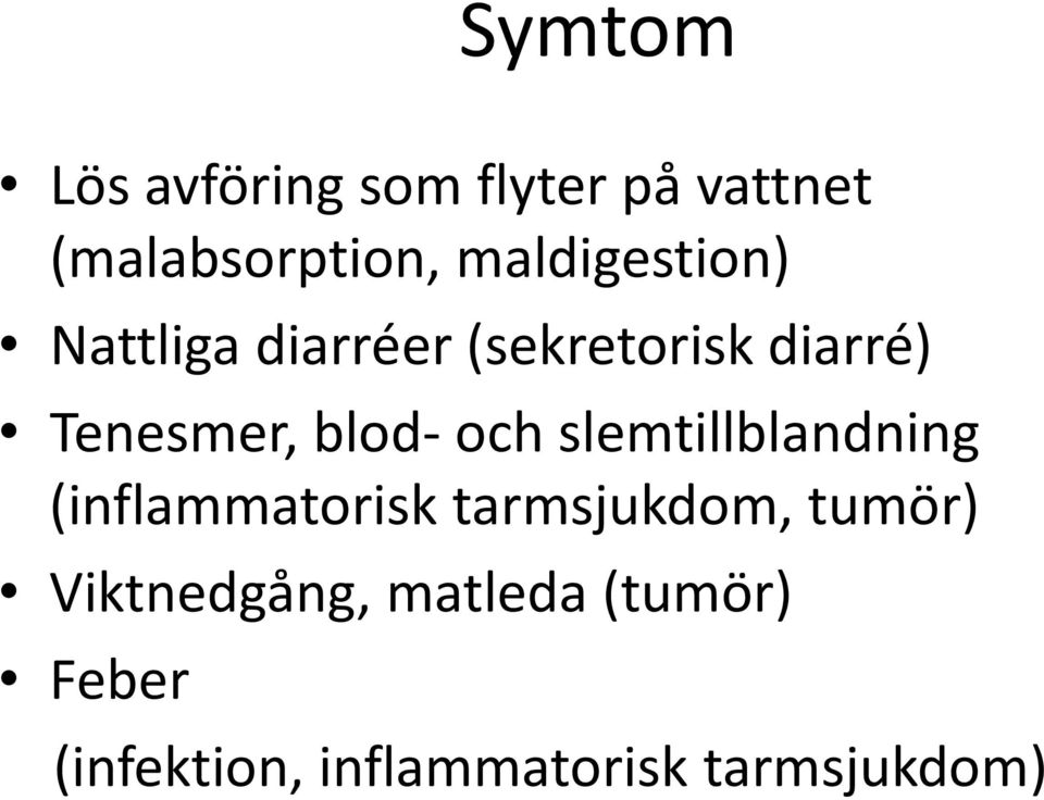 blod- och slemtillblandning (inflammatorisk tarmsjukdom, tumör)