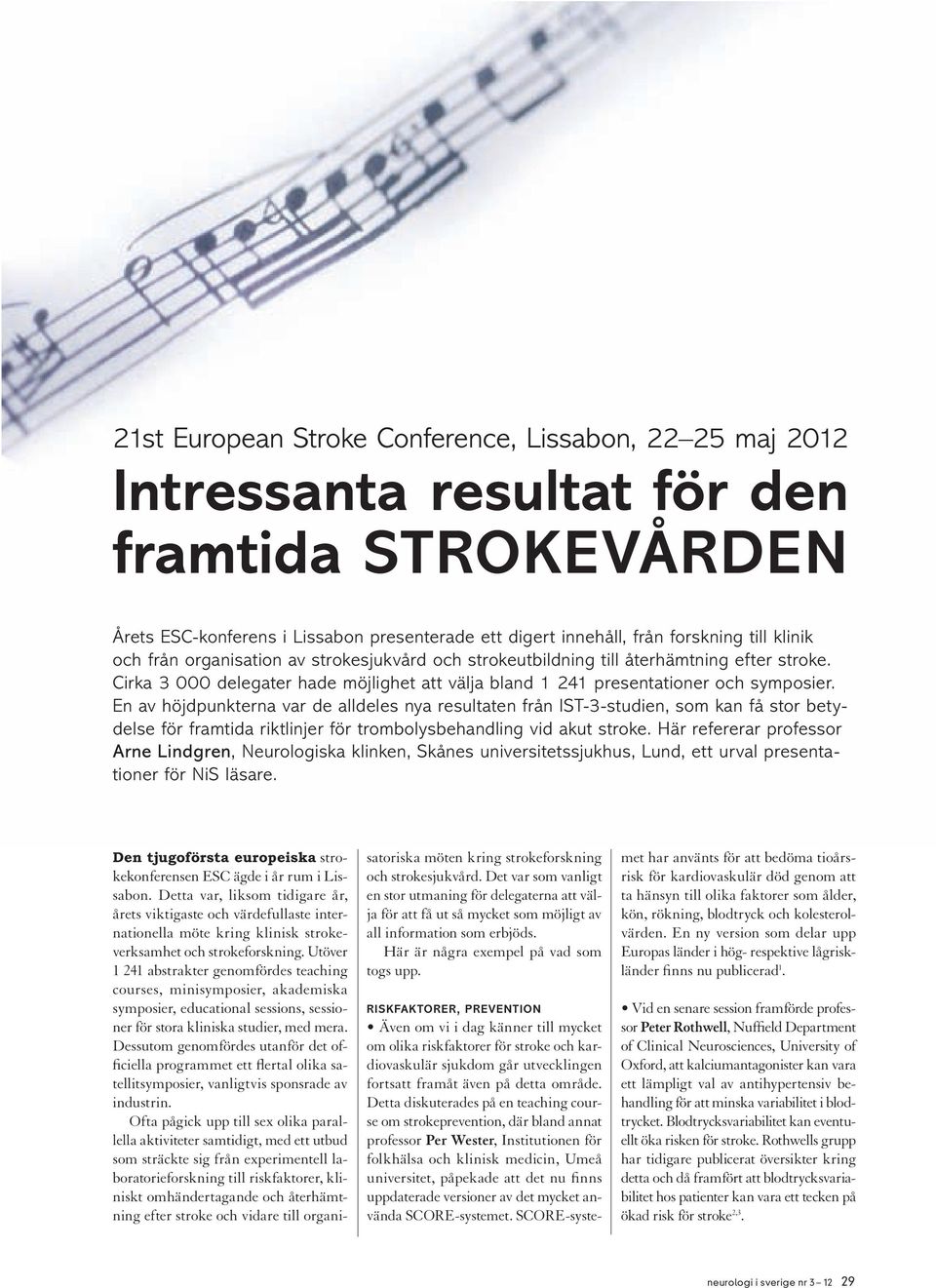 En av höjdpunkterna var de alldeles nya resultaten från IST-3-studien, som kan få stor betydelse för framtida riktlinjer för trombolysbehandling vid akut stroke.
