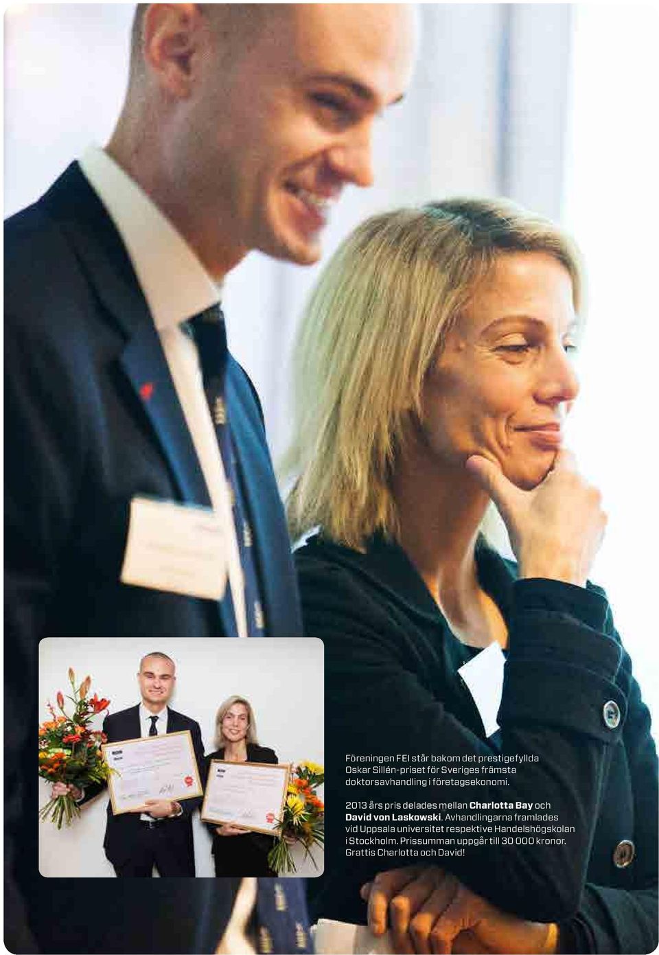 2013 års pris delades mellan Charlotta Bay och David von Laskowski.