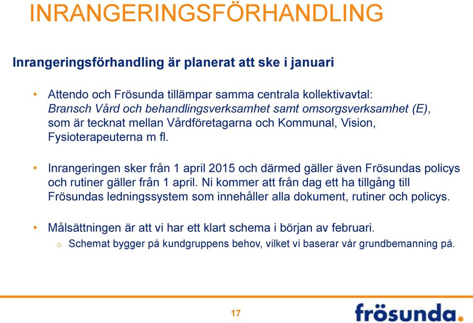 Inrangeringen sker från 1 april 2015 och därmed gäller även Frösundas policys och rutiner gäller från 1 april.
