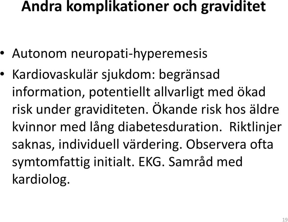 graviditeten. Ökande risk hos äldre kvinnor med lång diabetesduration.