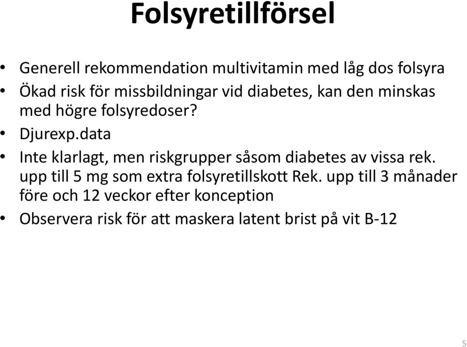 data Inte klarlagt, men riskgrupper såsom diabetes av vissa rek.